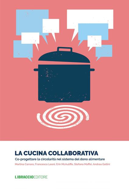 La cucina collaborativa. Co-progettare la circolarità nel sistema del dono alimentare - Martina Carraro,Andrea Gollini,Francesco Leoni,Stefano Maffei - ebook