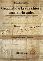 Groppallo e la sua chiesa, una storia unica. Un meraviglioso viaggio nel tempo, alla scoperta del territorio groppallino e del legame della sua gente con la fede