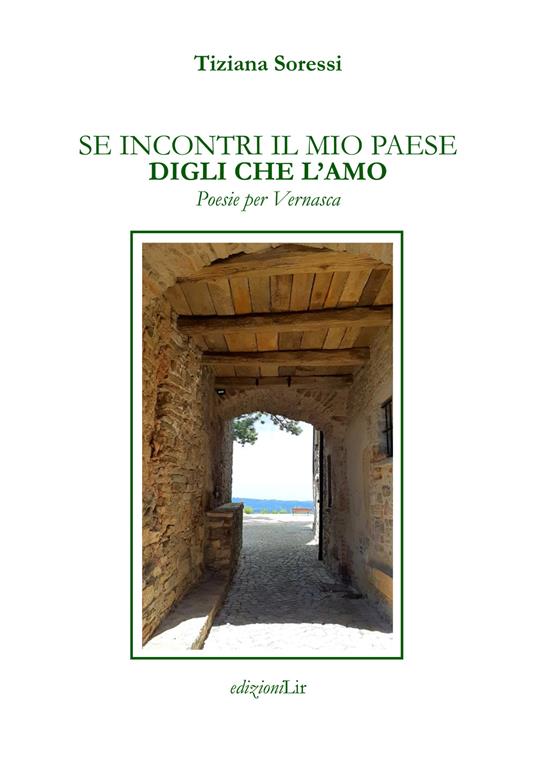 Se incontri il mio paese digli che l'amo. Poesie per Vernasca - Tiziana Soressi - copertina