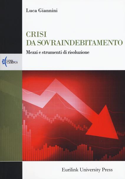 Crisi da sovraindebitamento. Mezzi e strumenti di risoluzione - Luca Giannini - copertina
