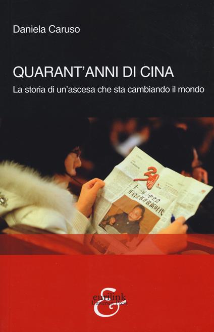 Quarant'anni di Cina. La storia di un'ascesa che sta cambiando il mondo - Daniela Caruso - copertina