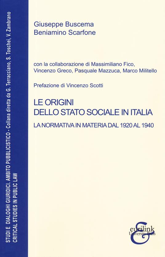 Le origini dello stato sociale in Italia. La normativa in materia dal 1920 al 1940 - Giuseppe Buscema,Beniamino Scarfone - copertina