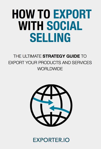 Come esportare con il social selling. La guida strategica per esportare il tuo prodotto o servizio ovunque nel mondo. Ediz. inglese - Exporter.io - copertina