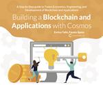 Building a Blockchain and applications with cosmos. A step by step guide to token economics, engineering, and development of Blockchain and applications