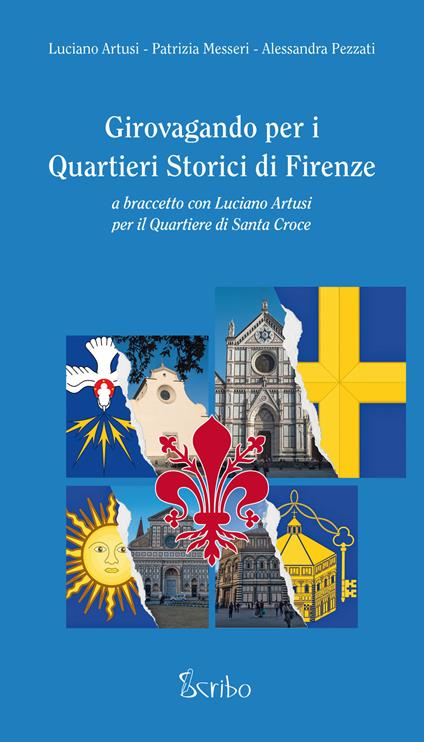 Girovagando per i quartieri storici di Firenze. A braccetto con Luciano Artusi per il quartiere di Santa Croce - Luciano Artusi,Patrizia Messeri,Alessandra Pezzati - copertina