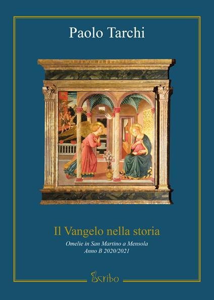 Il Vangelo nella storia. Omelie in San Martino a Mensola. Anno B 2020/2021 - Paolo Tarchi - copertina