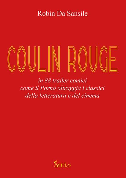 Coulin Rouge. In 88 trailer comici come il porno oltraggia i classici della letteratura e del cinema - Robin Da Sansile - copertina