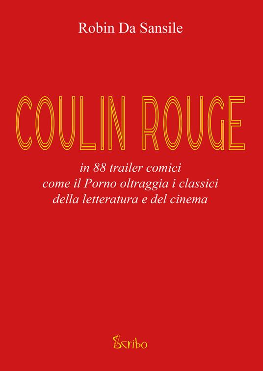 Coulin Rouge. In 88 trailer comici come il porno oltraggia i classici della letteratura e del cinema - Robin Da Sansile - copertina
