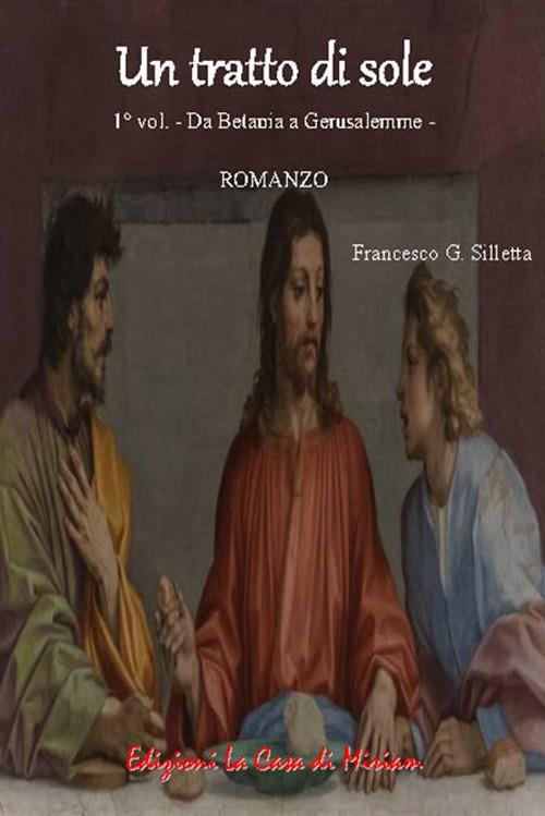 Da Betania a Gerusalemme. Un tratto di sole. Vol. 1 - Gastone Francesco Silletta - copertina