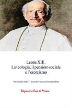 Leone XIII. La teologia, il pensiero sociale e l’esorcismo