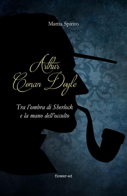 Arthur Conan Doyle. Tra l'ombra di Sherlock e la mano dell'occulto - Mattia Spirito - ebook