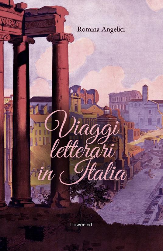 Viaggi letterari in Italia - Romina Angelici - ebook