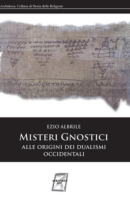 Misteri gnostici. Alle origini dei dualismi occidentali - Ezio Albrile - copertina