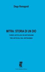 Mitra: storia di un dio. Three articles in mithraism-Tre articoli sul mitraismo. Nuova ediz.