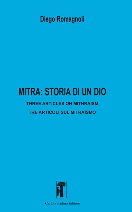 Mitra: storia di un dio. Three articles in mithraism-Tre articoli sul mitraismo. Nuova ediz. - Diego Romagnoli - copertina