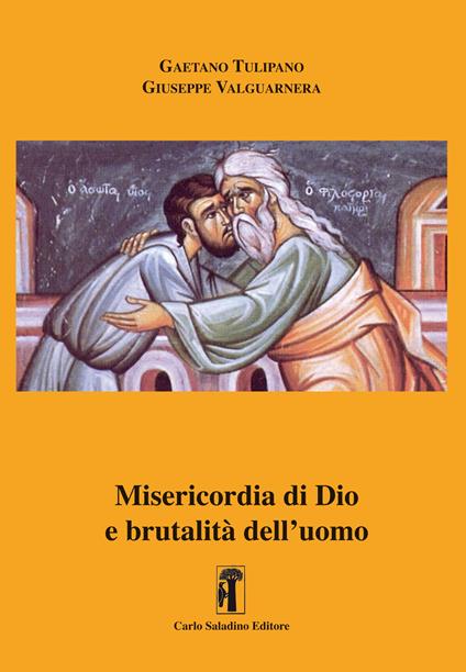 Misericordia di Dio e brutalità dell'uomo - Gaetano Tulipano,Giuseppe Valguarnera - copertina