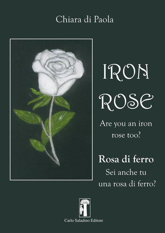 Iron rose. Rosa di ferro. Nuova ediz. - Chiara Di Paola - copertina