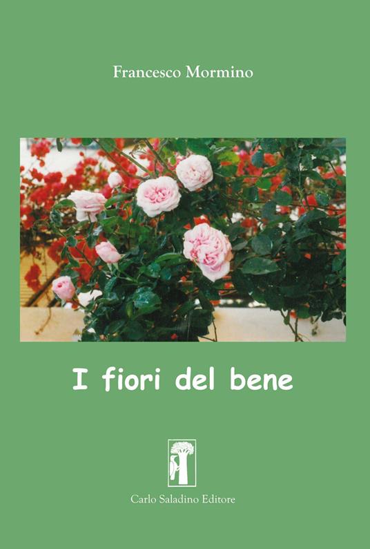 I fiori del bene. Nuova ediz. - Francesco Mormino - copertina