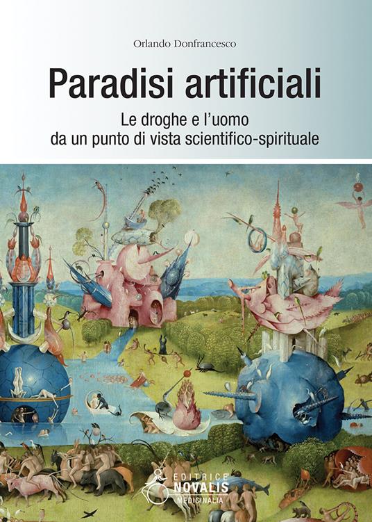 Paradisi artificiali. Le droghe e l'uomo da un punto di vista scientifico-spirituale - Orlando Donfrancesco - ebook