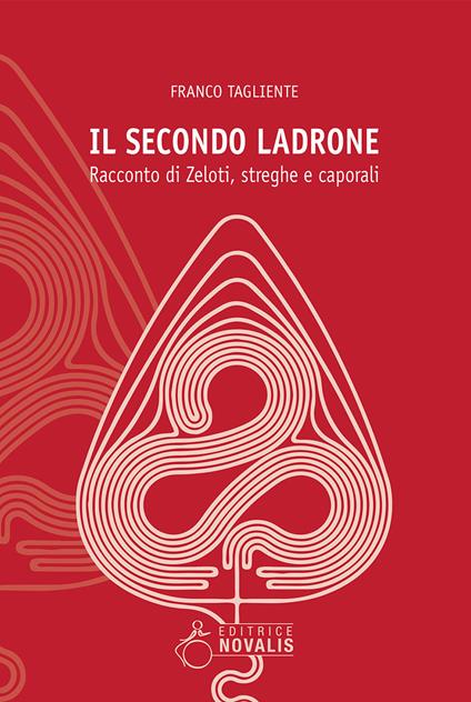 Il secondo ladrone. Racconto di Zeloti, streghe e caporali - Franco Tagliente - copertina