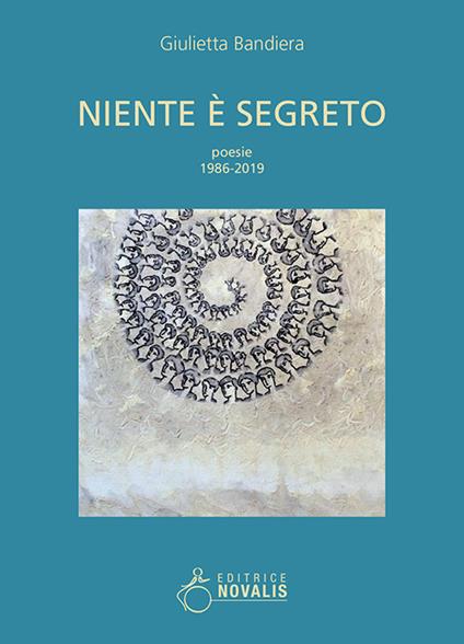 Niente è segreto. Poesie, 1986-2019 - Giulietta Bandiera - copertina