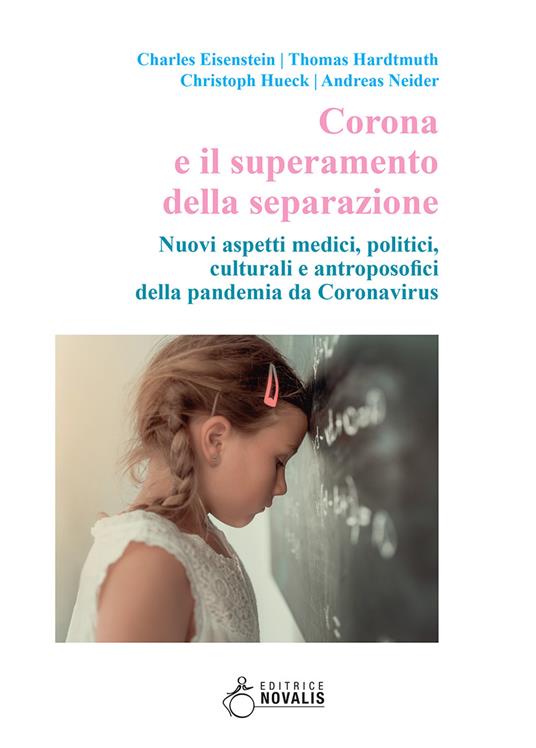 Corona e il superamento della separazione. Nuovi aspetti medici, politici, culturali e antroposofici della pandemia da Coronavirus - Charles Eisenstein,Thomas Hardtmuth,Christoph Hueck - copertina
