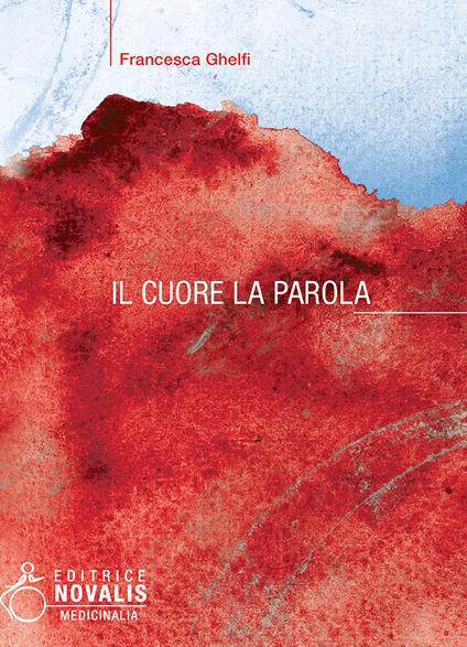 Il cuore. La parola - Francesca Ghelfi - copertina