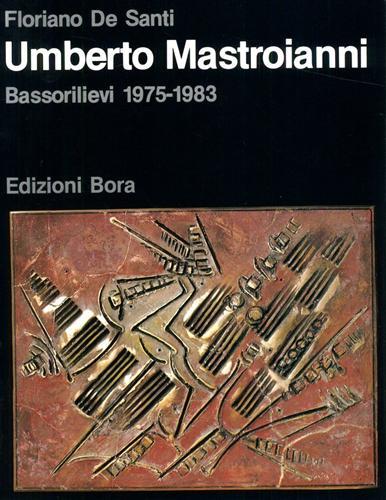 Umberto Mastroianni. Bassorilievi 1975-1983 - Floriano De Santi - copertina