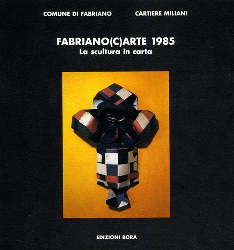 Fabriano(c)arte 1985. La scultura in carta - Rossana Bossaglia,Giorgio Di Genova,Armando Ginesi - copertina