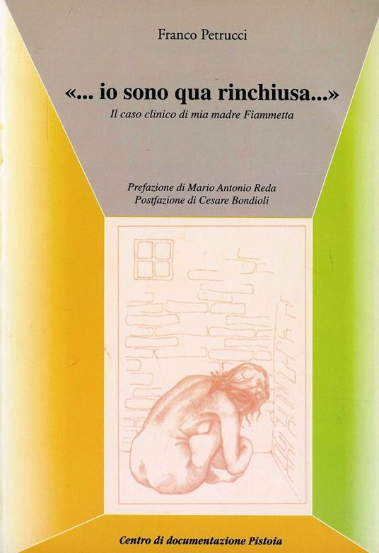 «... Io sono qua rinchiusa...». Il caso clinico di mia madre Fiammetta - Franco Petrucci - copertina