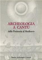 Archeologia a Cantù. Dalla preistoria al Medioevo