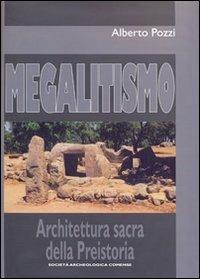 Megalitismo. Architettura sacra della preistoria - Alberto Pozzi - copertina