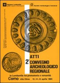 Atti del 2° Convegno archeologico regionale. La Lombardia tra protostoria e romanità - copertina