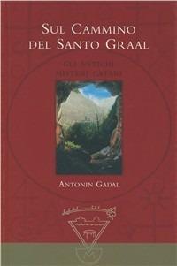 Sul cammino del santo Graal - Antonin Gadal - copertina