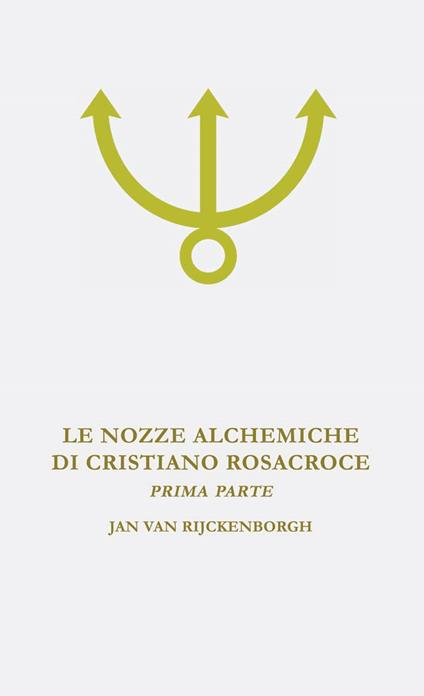Le nozze alchemiche di Cristiano Rosacroce. Vol. 1: Analisi esoterica delle nozze alchemiche di Cristiano Rosacroce. - Jan Van Rijckenborgh - copertina