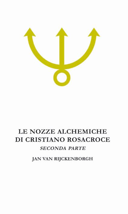 Le nozze alchemiche di Cristiano Rosacroce. Vol. 2: Analisi esoterica delle Chymische Hochzeit Christiani Rosencreutz Anno 1459. - Jan Van Rijckenborgh - copertina