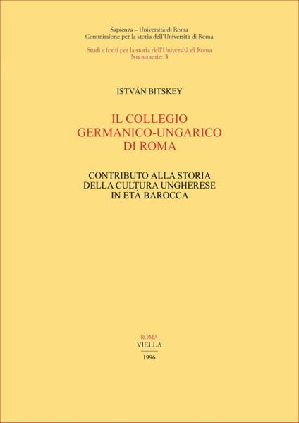 Il collegio germanico-ungarico di Roma. Contributo alla storia della cultura ungherese in età barocca - Istvàn Bitskey - copertina