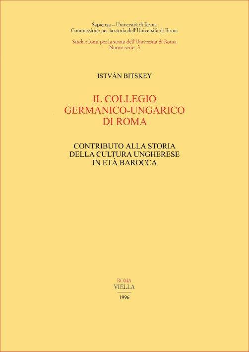 Il collegio germanico-ungarico di Roma. Contributo alla storia della cultura ungherese in età barocca - Istvàn Bitskey - copertina