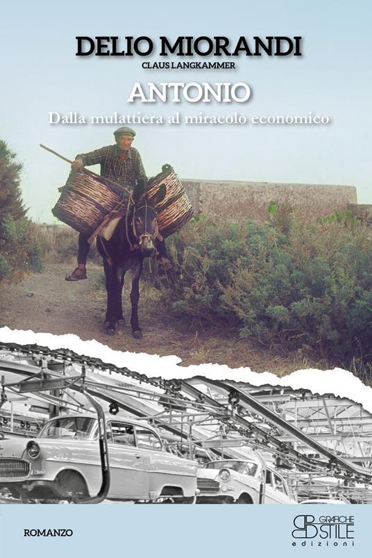 Antonio. Dalla mulattiera al miracolo economico - Delio Miorandi - copertina