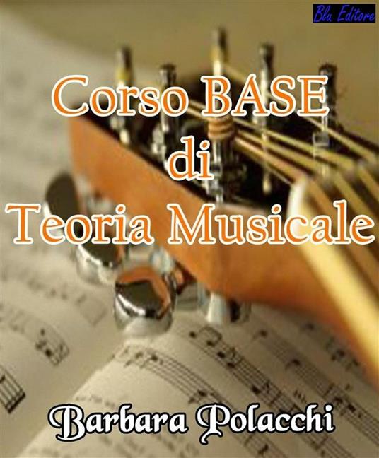Corso base di teoria musicale - Barbara Polacchi - ebook