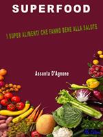 Superfood. I super alimenti che fanno bene alla salute