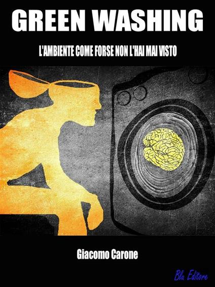 Green washing. L'ambiente come forse non l'hai mai visto - Giacomo Carone - ebook