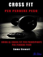 Cross-fit per perdere peso. Guida al cross-fit per principianti per perdere peso