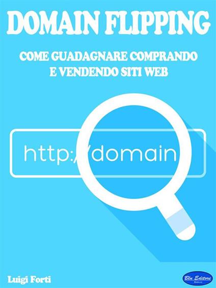 Domain flipping. Come guadagnare comprando e vendendo siti web - Luigi Forti - ebook