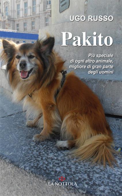 Pakito. Più speciale di ogni altro animale, migliore di gran parte degli uomini - Ugo Russo - copertina