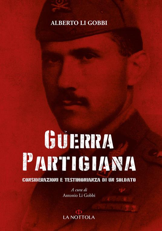 Guerra partigiana. Considerazioni e testimonianza di un soldato - Alberto Li Gobbi - copertina