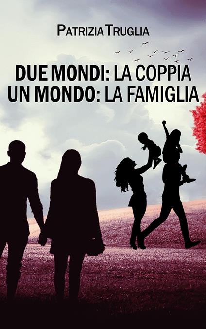 Due mondi: la coppia. Un mondo: la famiglia - Patrizia Truglia - copertina