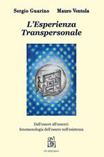 L' Esperienza Transpersonale. Dall'essere all'esserci: fenomenologia dell'essere nell'esistenza