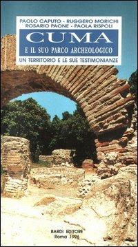 Cuma e il suo parco archeologico. Un territorio e le sue testimonianze - Paolo Caputo,Ruggero Morichi,Rosario Paone - copertina