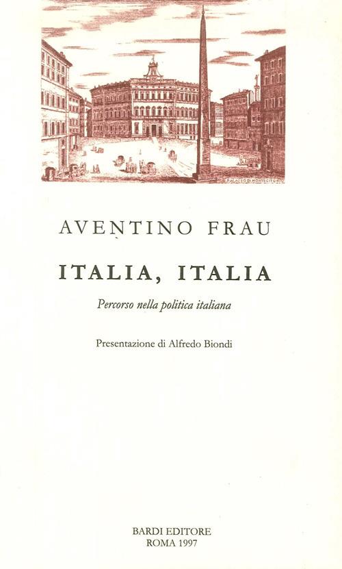 Italia, Italia. Percorso nella politica italiana - Aventino Frau - copertina